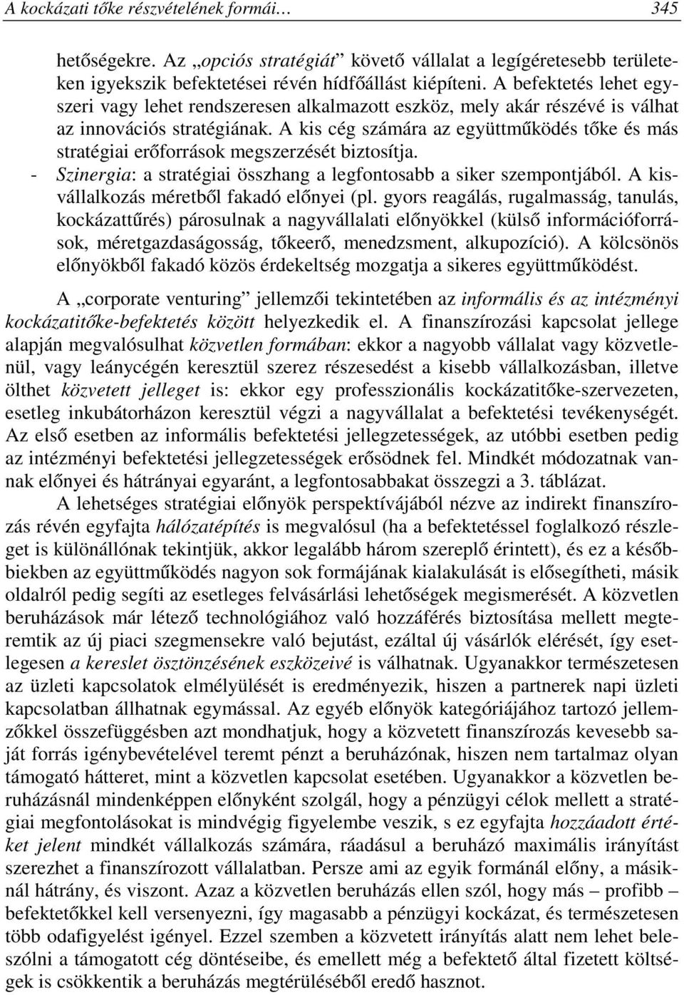 A kis cég számára az együttműködés tőke és más stratégiai erőforrások megszerzését biztosítja. - Szinergia: a stratégiai összhang a legfontosabb a siker szempontjából.