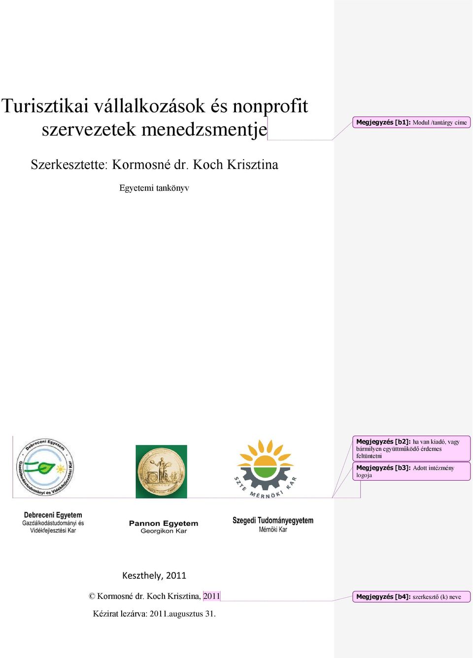 Koch Krisztina Egyetemi tankönyv Megjegyzés [b2]: ha van kiadó, vagy bármilyen együttműködő érdemes