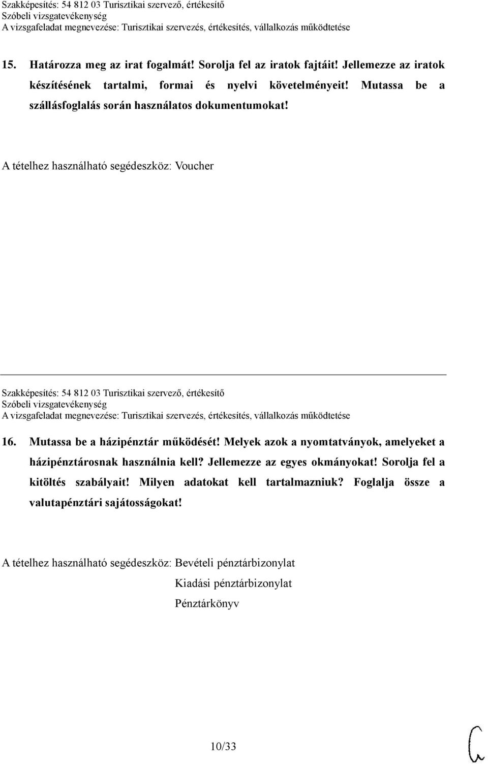 Mutassa be a házipénztár működését! Melyek azok a nyomtatványok, amelyeket a házipénztárosnak használnia kell? Jellemezze az egyes okmányokat!