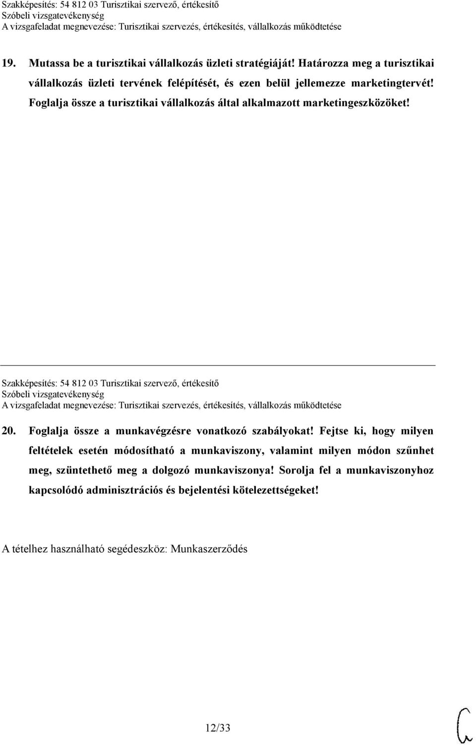 Foglalja össze a turisztikai vállalkozás által alkalmazott marketingeszközöket! Szakképesítés: 54 812 03 Turisztikai szervező, értékesítő 20.