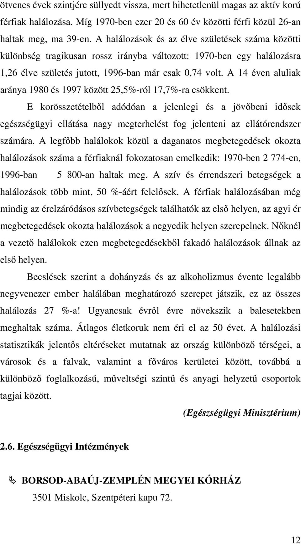 A 14 éven aluliak aránya 1980 és 1997 között 25,5%-ról 17,7%-ra csökkent.