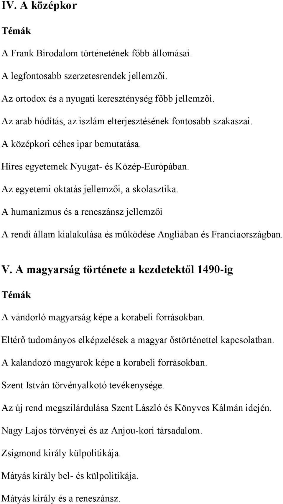 A humanizmus és a reneszánsz jellemzői A rendi állam kialakulása és működése Angliában és Franciaországban. V.