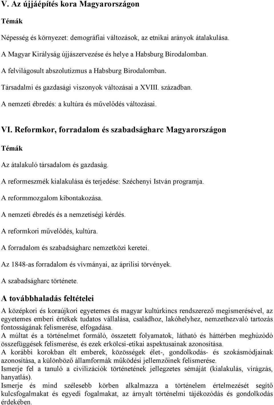 Reformkor, forradalom és szabadságharc Magyarországon Az átalakuló társadalom és gazdaság. A reformeszmék kialakulása és terjedése: Széchenyi István programja. A reformmozgalom kibontakozása.