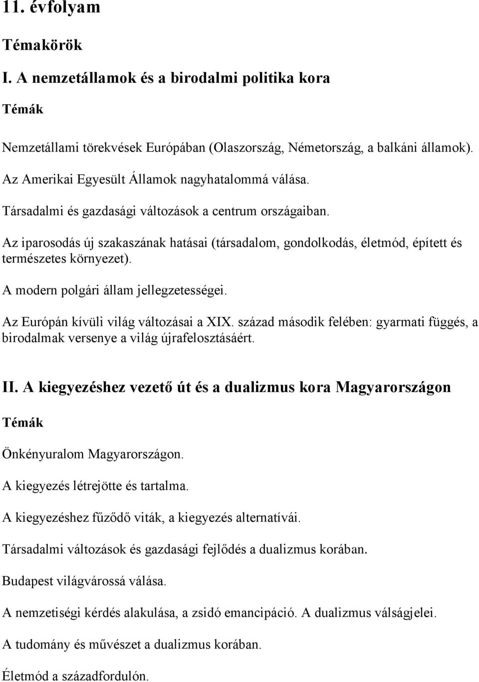 Az iparosodás új szakaszának hatásai (társadalom, gondolkodás, életmód, épített és természetes környezet). A modern polgári állam jellegzetességei. Az Európán kívüli világ változásai a XIX.