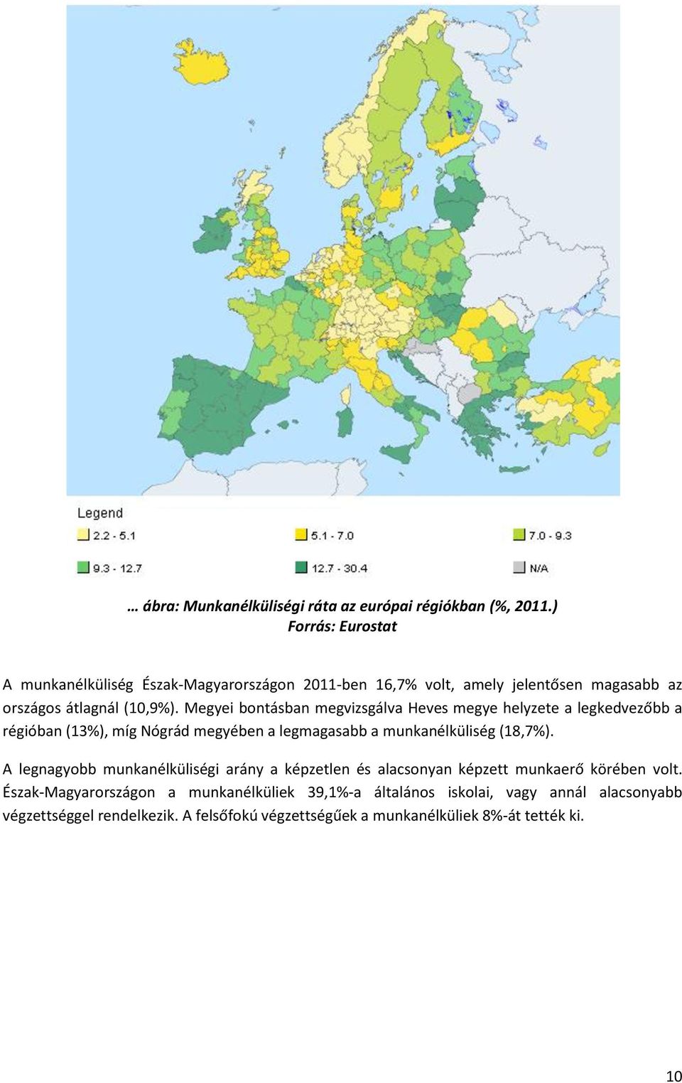 Megyei bontásban megvizsgálva Heves megye helyzete a legkedvezőbb a régióban (13%), míg Nógrád megyében a legmagasabb a munkanélküliség (18,7%).