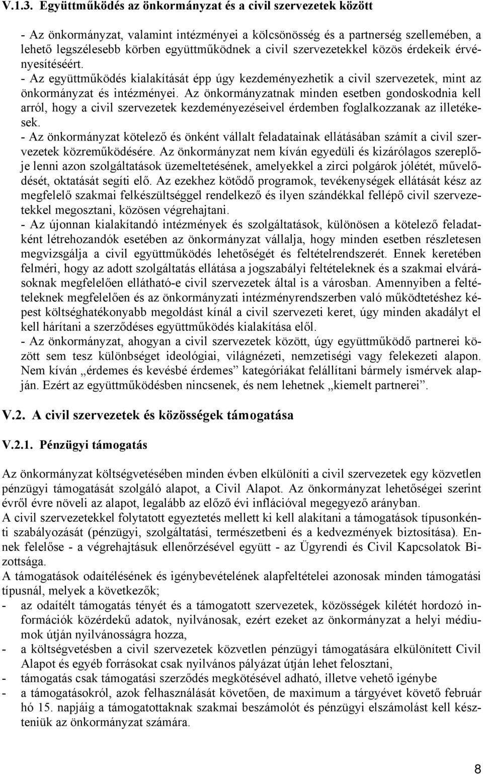 szervezetekkel közös érdekeik érvényesítéséért. - Az együttműködés kialakítását épp úgy kezdeményezhetik a civil szervezetek, mint az önkormányzat és intézményei.