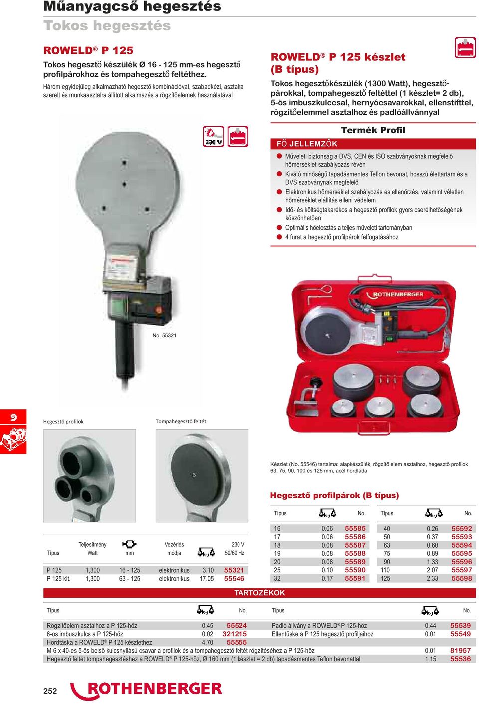 hegesztőkészülék (1300 Watt), hegesztőpárokkal, tompahegesztő feltéttel (1 készlet= 2 db), 5-ös imbuszkulccsal, hernyócsavarokkal, ellenstifttel, rögzítőelemmel asztalhoz és padlóállvánnyal n