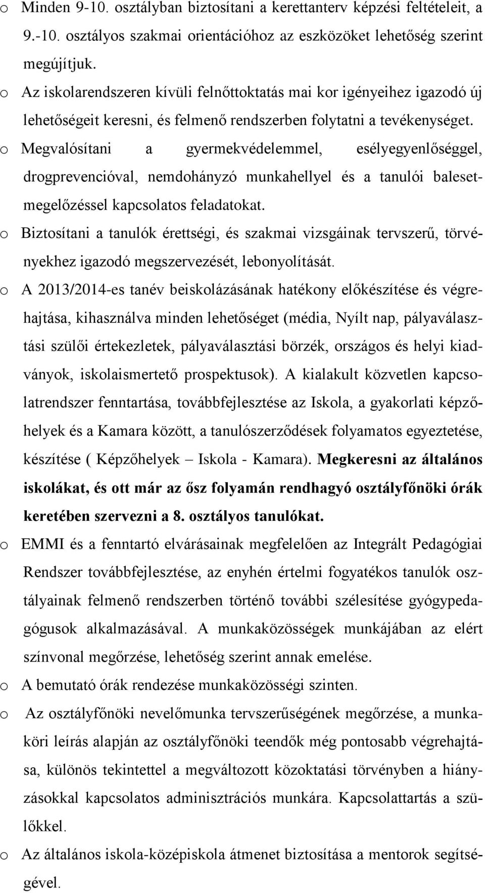 o Megvalósítani a gyermekvédelemmel, esélyegyenlőséggel, drogprevencióval, nemdohányzó munkahellyel és a tanulói balesetmegelőzéssel kapcsolatos feladatokat.