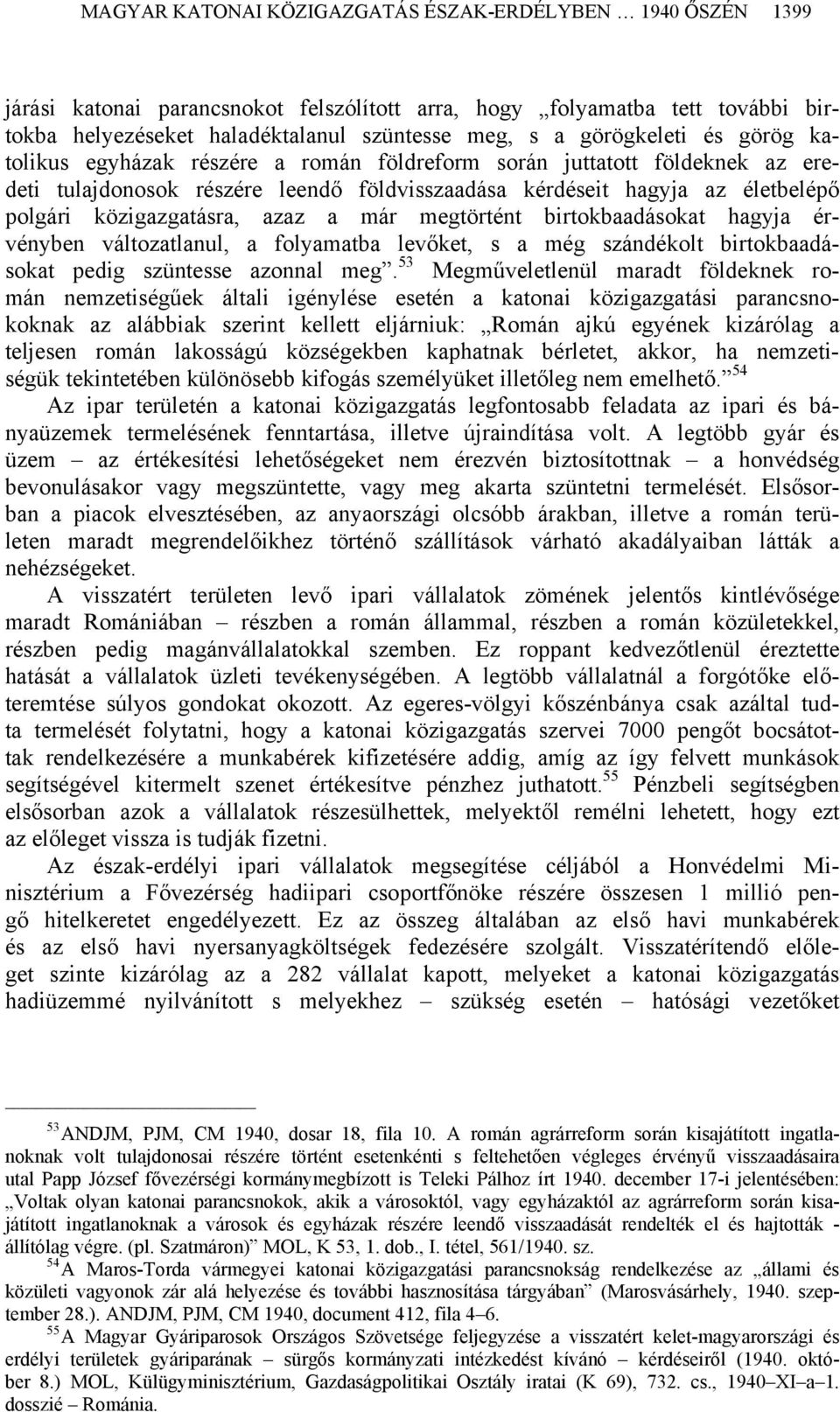 közigazgatásra, azaz a már megtörtént birtokbaadásokat hagyja érvényben változatlanul, a folyamatba levőket, s a még szándékolt birtokbaadásokat pedig szüntesse azonnal meg.