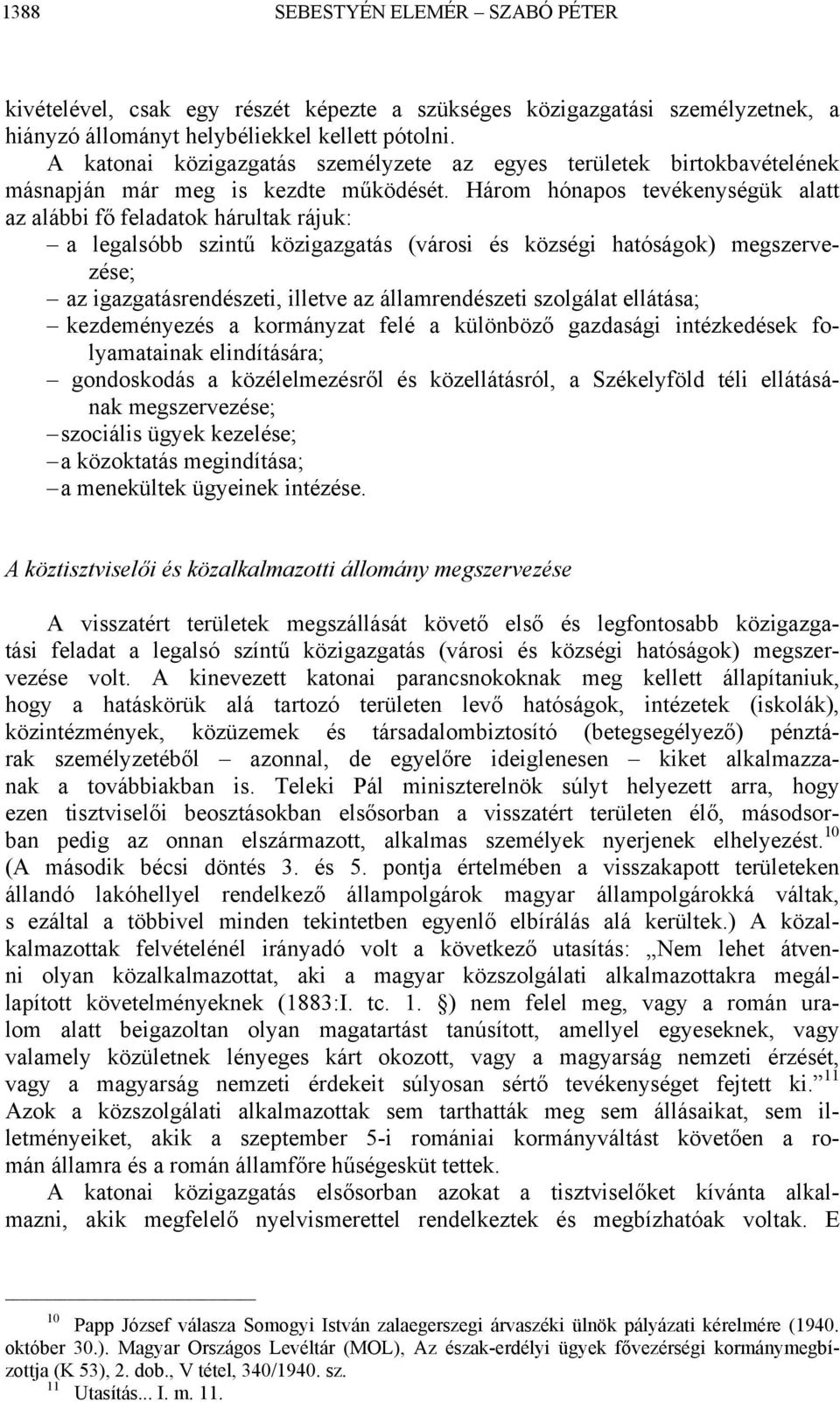 Három hónapos tevékenységük alatt az alábbi fő feladatok hárultak rájuk: a legalsóbb szintű közigazgatás (városi és községi hatóságok) megszervezése; az igazgatásrendészeti, illetve az