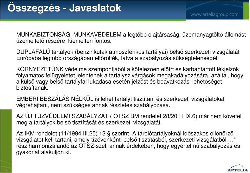 a kötelezıen elıírt és karbantartott lékjelzık folyamatos felügyeletet jelentenek a tartályszivárgások megakadályozására, azáltal, hogy a külsı vagy belsı tartályfal lukadása esetén jelzést és