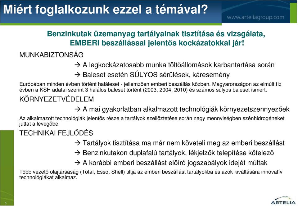 Magyarországon az elmúlt tíz évben a KSH adatai szerint 3 halálos baleset történt (2003, 2004, 2010) és számos súlyos baleset ismert.