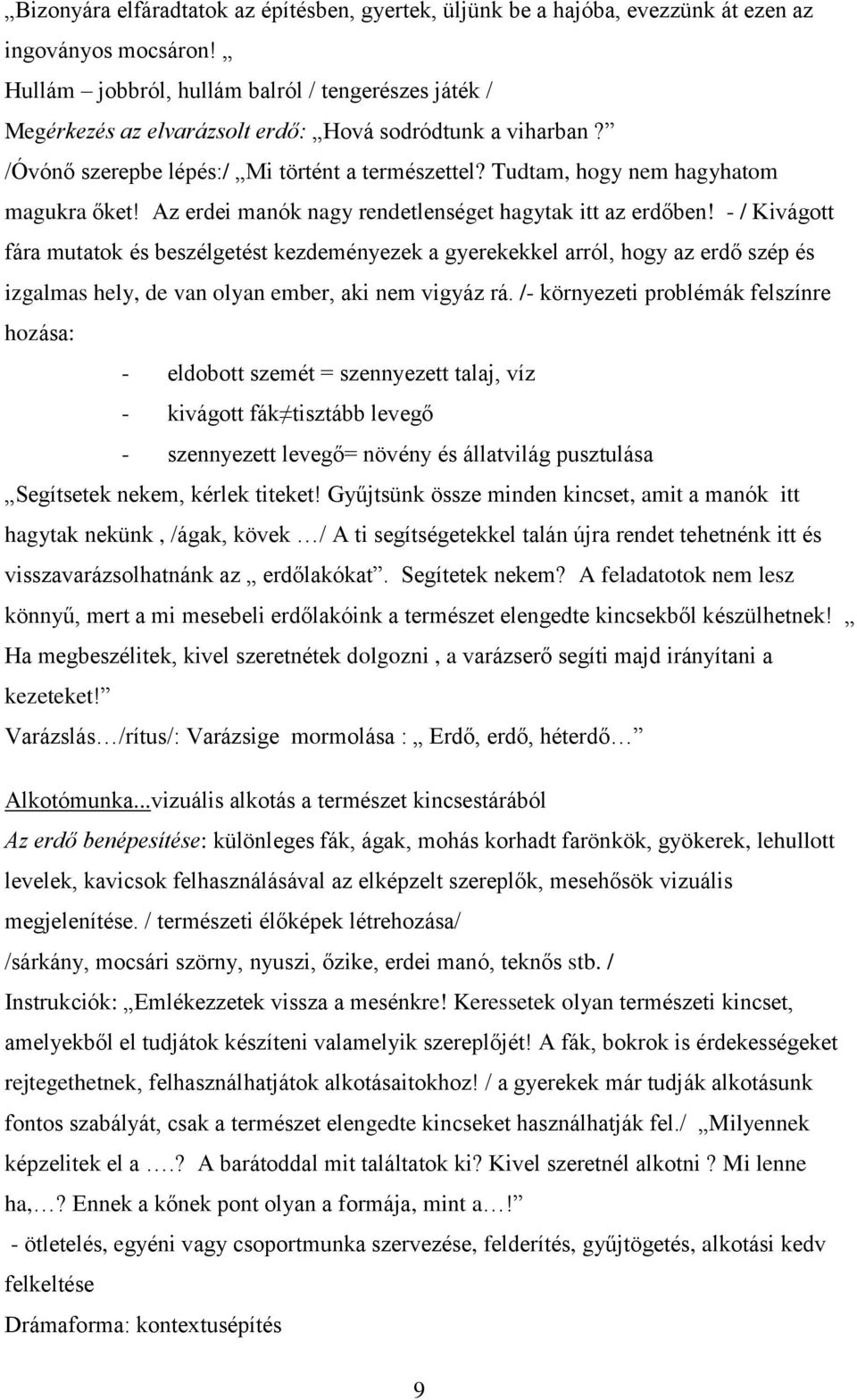 Tudtam, hogy nem hagyhatom magukra őket! Az erdei manók nagy rendetlenséget hagytak itt az erdőben!