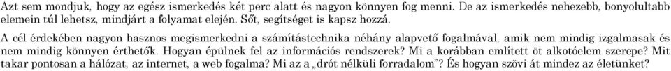 A cél érdekében nagyon hasznos megismerkedni a számítástechnika néhány alapvető fogalmával, amik nem mindig izgalmasak és nem mindig könnyen