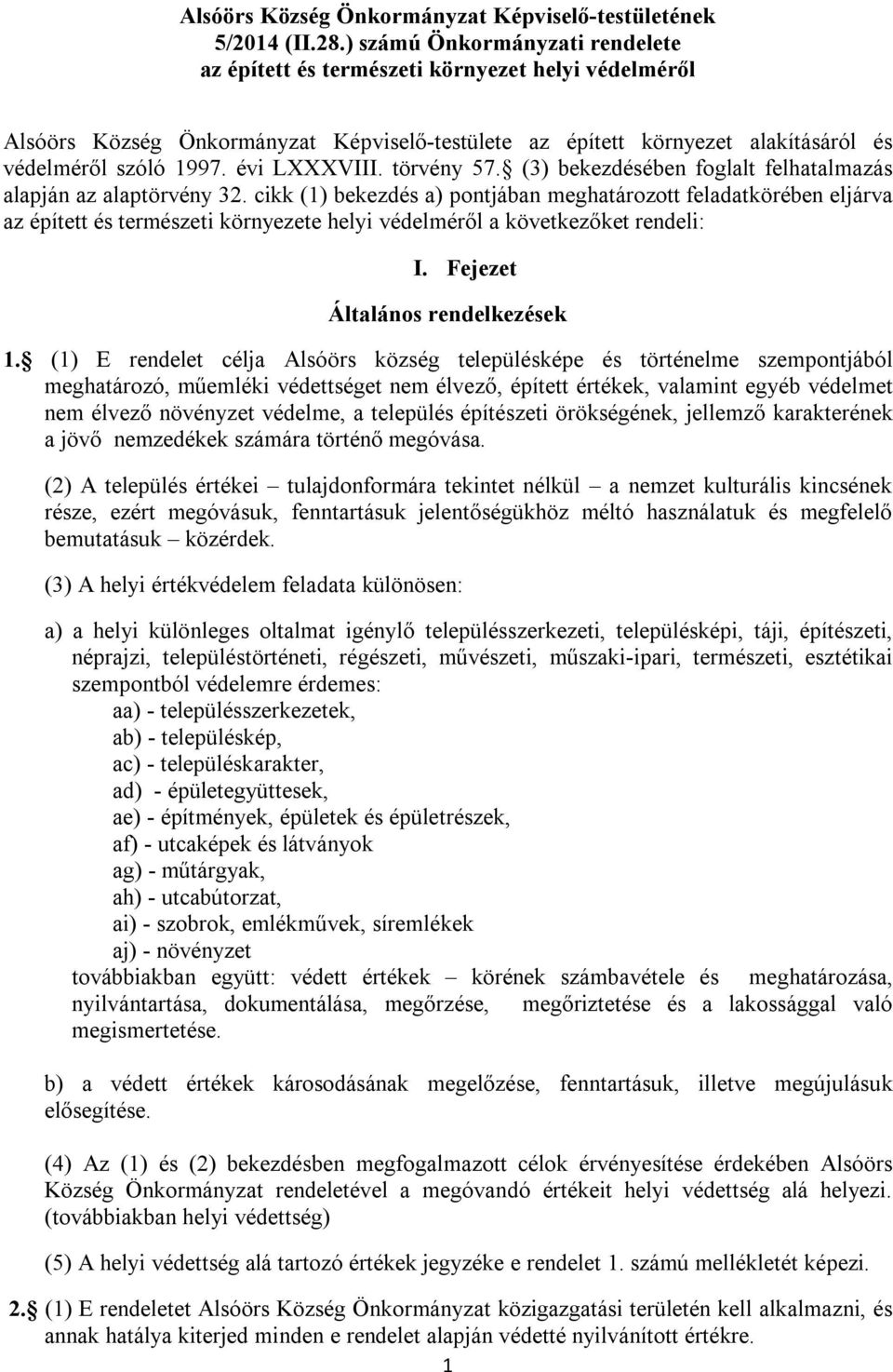 évi LXXXVIII. törvény 57. (3) bekezdésében foglalt felhatalmazás alapján az alaptörvény 32.