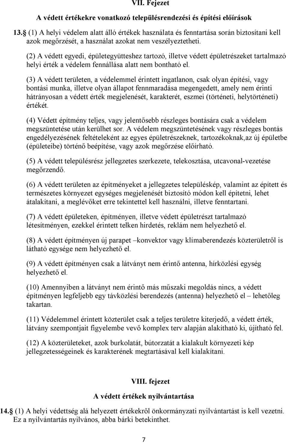 (2) A védett egyedi, épületegyütteshez tartozó, illetve védett épületrészeket tartalmazó helyi érték a védelem fennállása alatt nem bontható el.