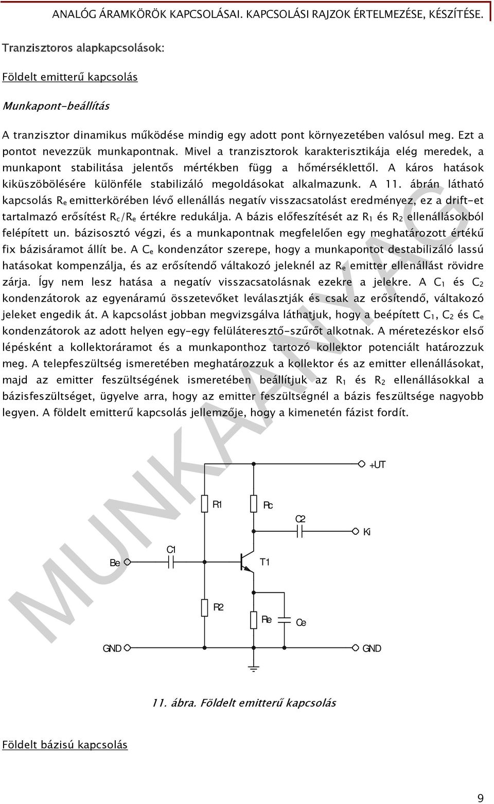 A 11. ábrán látható kapcsolás R e emitterkörében lévő ellenállás negatív visszacsatolást eredményez, ez a drift-et tartalmazó erősítést R c /R e értékre redukálja.