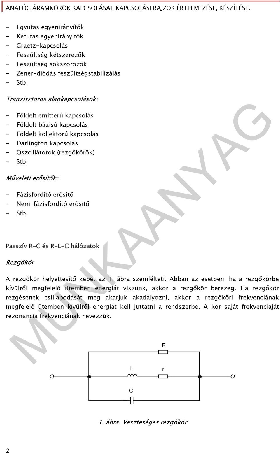 Műveleti erősítők: - Fázisfordító erősítő - Nem-fázisfordító erősítő - Stb. Passzív R-C és R-L-C hálózatok Rezgőkör A rezgőkör helyettesítő képét az 1. ábra szemlélteti.