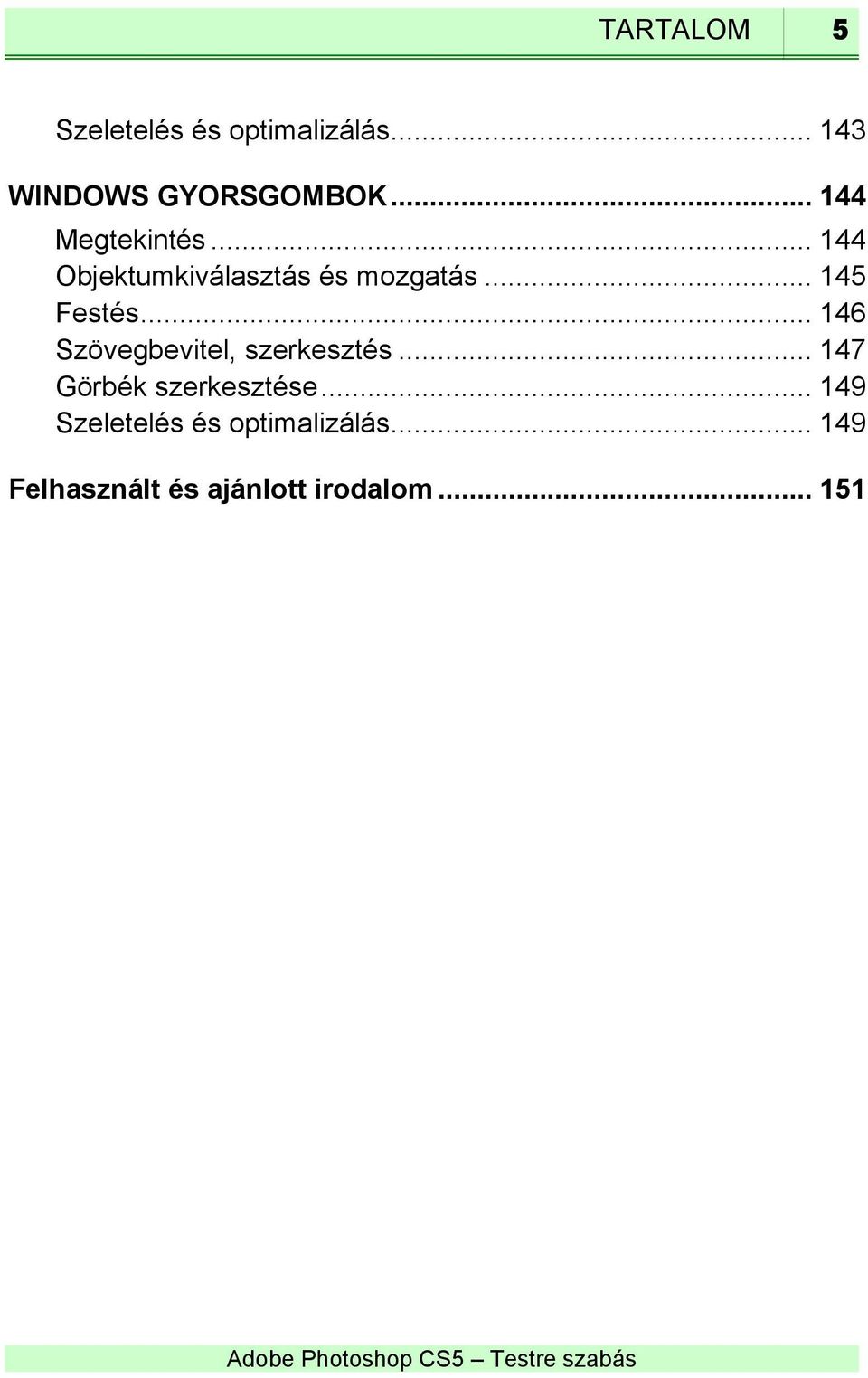 .. 146 Szövegbevitel, szerkesztés... 147 Görbék szerkesztése.