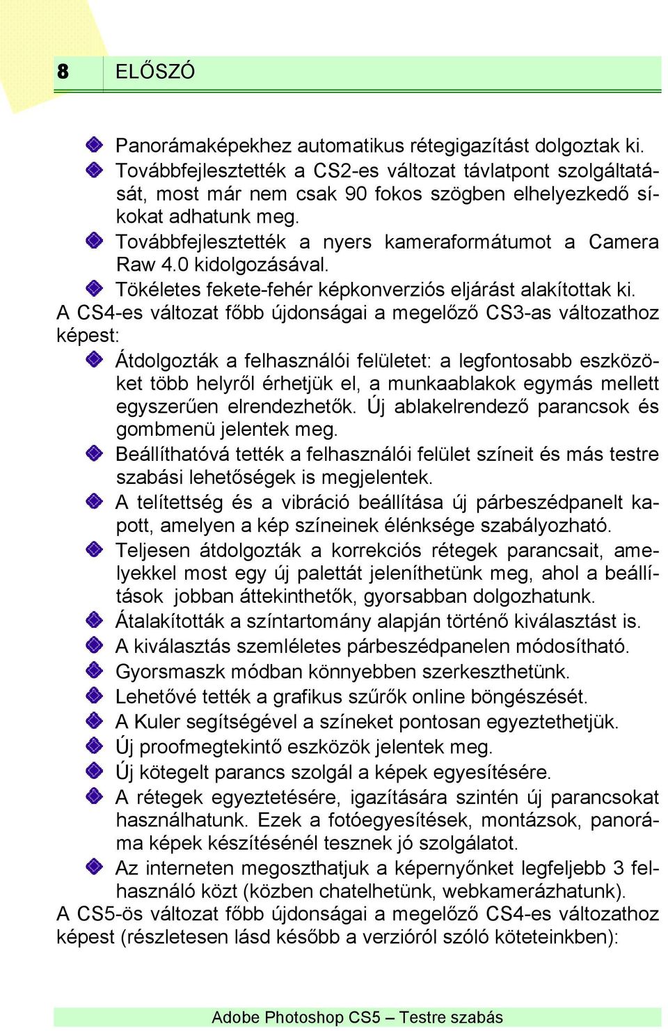 0 kidolgozásával. Tökéletes fekete-fehér képkonverziós eljárást alakítottak ki.