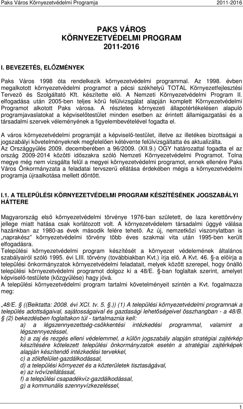 elfogadása után 2005-ben teljes körű felülvizsgálat alapján komplett Környezetvédelmi Programot alkotott Paks városa.