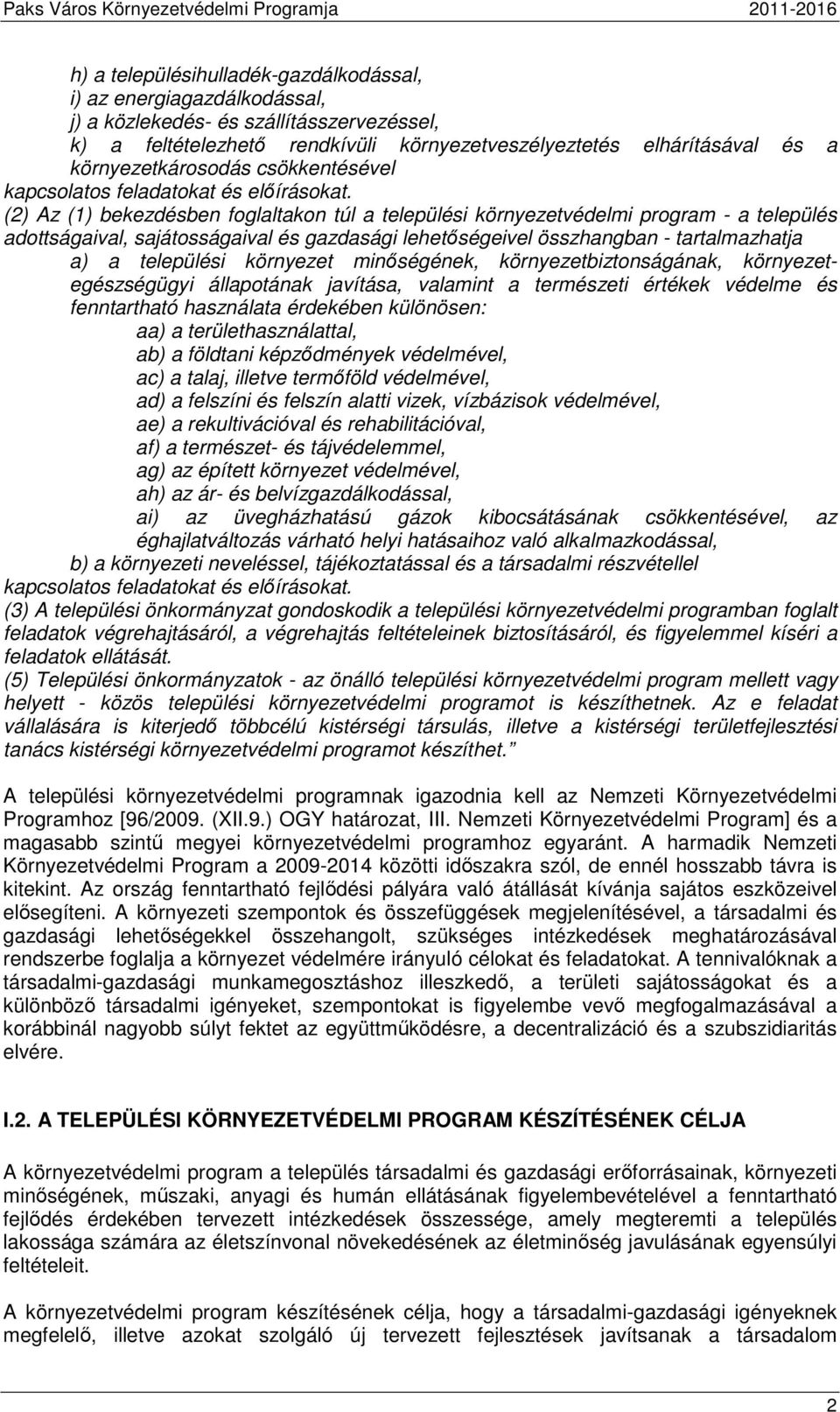 (2) Az (1) bekezdésben foglaltakon túl a települési környezetvédelmi program - a település adottságaival, sajátosságaival és gazdasági lehetőségeivel összhangban - tartalmazhatja a) a települési