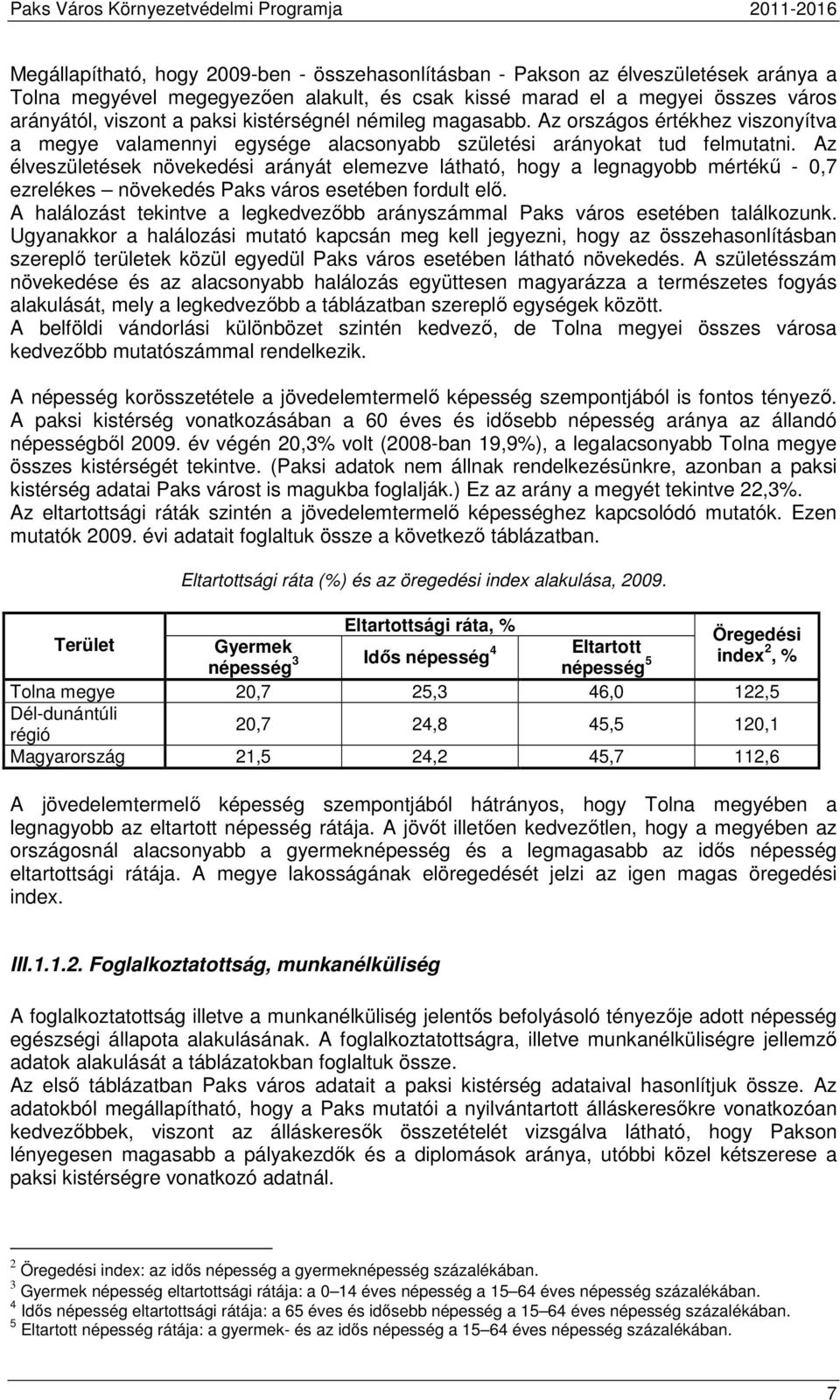 Az élveszületések növekedési arányát elemezve látható, hogy a legnagyobb mértékű - 0,7 ezrelékes növekedés Paks város esetében fordult elő.