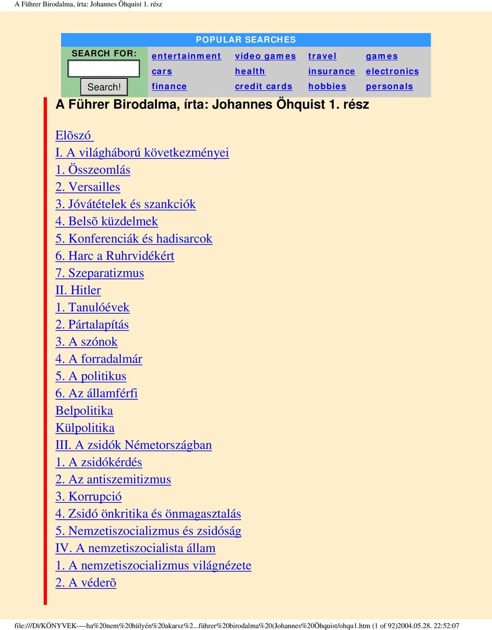 Összeomlás 2. Versailles 3. Jóvátételek és szankciók 4. Belsõ küzdelmek 5. Konferenciák és hadisarcok 6. Harc a Ruhrvidékért 7. Szeparatizmus II. Hitler 1. Tanulóévek 2. Pártalapítás 3. A szónok 4.