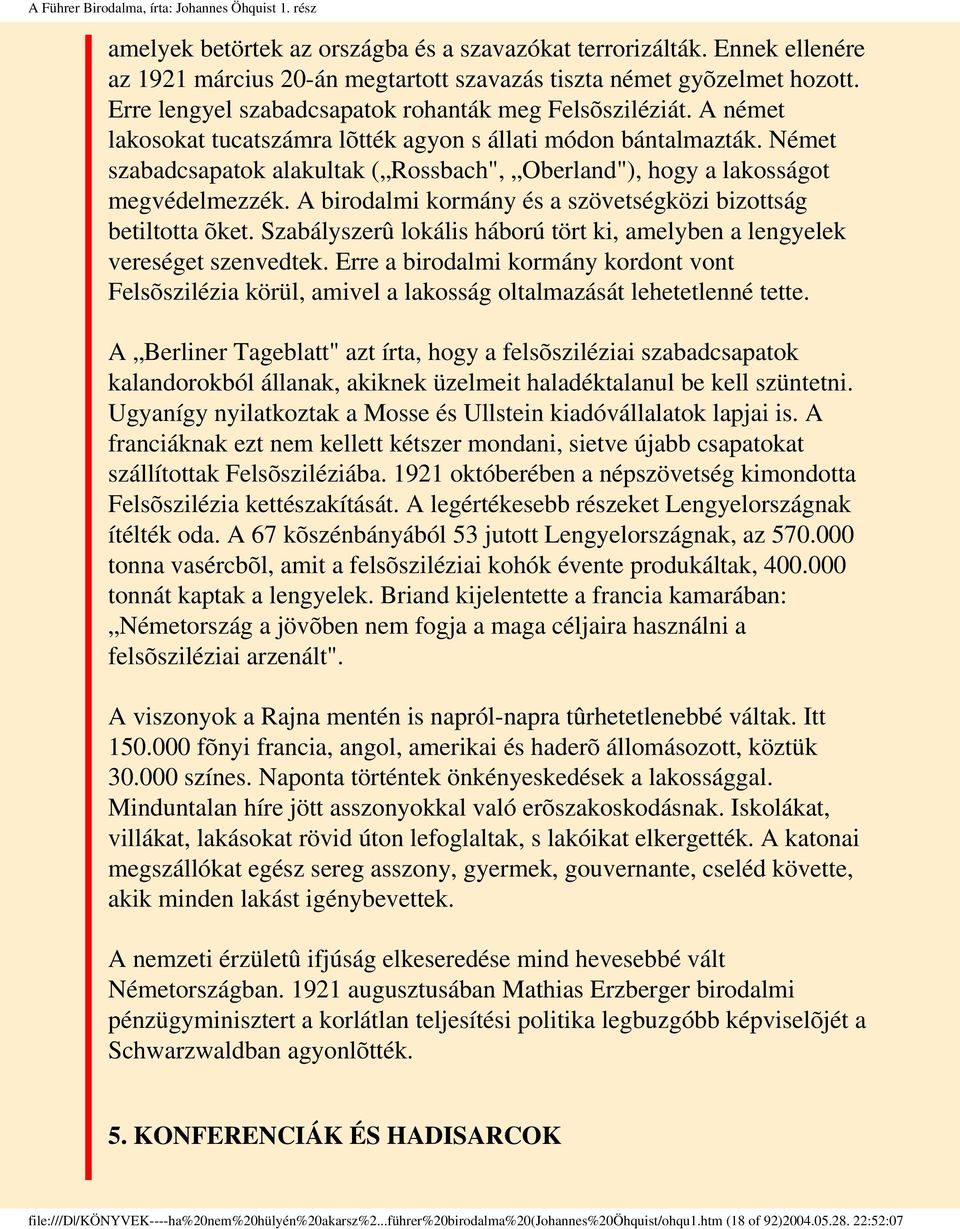 Német szabadcsapatok alakultak ( Rossbach", Oberland"), hogy a lakosságot megvédelmezzék. A birodalmi kormány és a szövetségközi bizottság betiltotta õket.