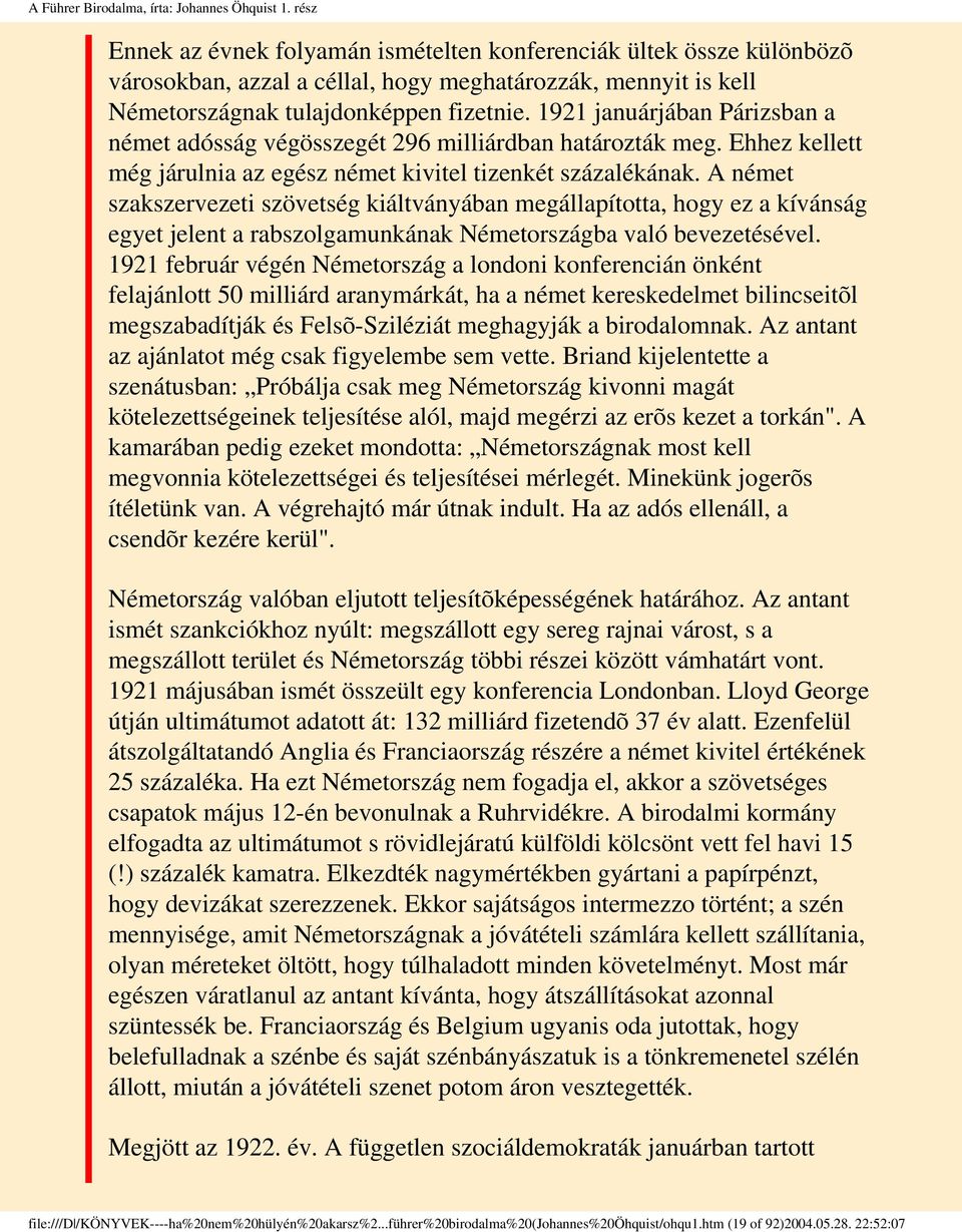 1921 januárjában Párizsban a német adósság végösszegét 296 milliárdban határozták meg. Ehhez kellett még járulnia az egész német kivitel tizenkét százalékának.