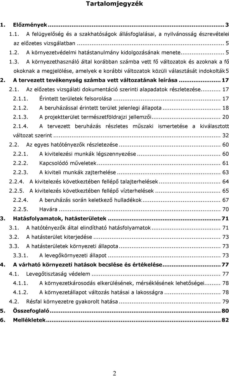 A környezethasználó által korábban számba vett fő változatok és azoknak a fő okoknak a megjelölése, amelyek e korábbi változatok közüli választását indokolták5 2.