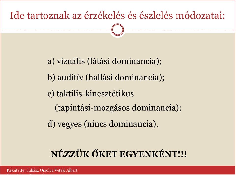 dominancia); c) taktilis-kinesztétikus