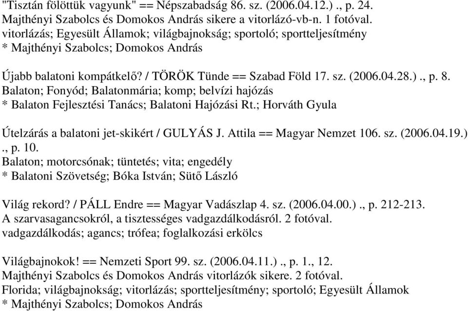 Balaton; Fonyód; Balatonmária; komp; belvízi hajózás * Balaton Fejlesztési Tanács; Balatoni Hajózási Rt.; Horváth Gyula Útelzárás a balatoni jet-skikért / GULYÁS J. Attila == Magyar Nemzet 106. sz.