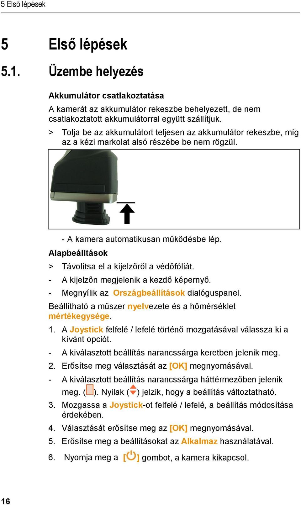 Alapbeálltások > Távolítsa el a kijelzőről a védőfóliát. - A kijelzőn megjelenik a kezdő képernyő. - Megnyílik az Országbeállítások dialóguspanel.