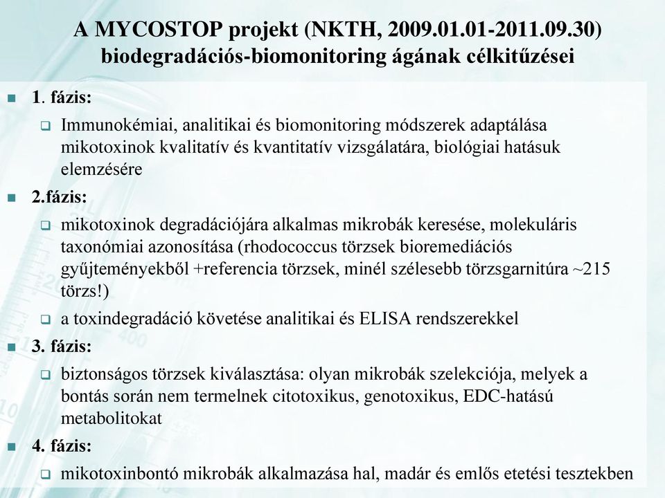 30) biodegradációs-biomonitoring ágának célkitűzései Immunokémiai, analitikai és biomonitoring módszerek adaptálása mikotoxinok kvalitatív és kvantitatív vizsgálatára, biológiai hatásuk