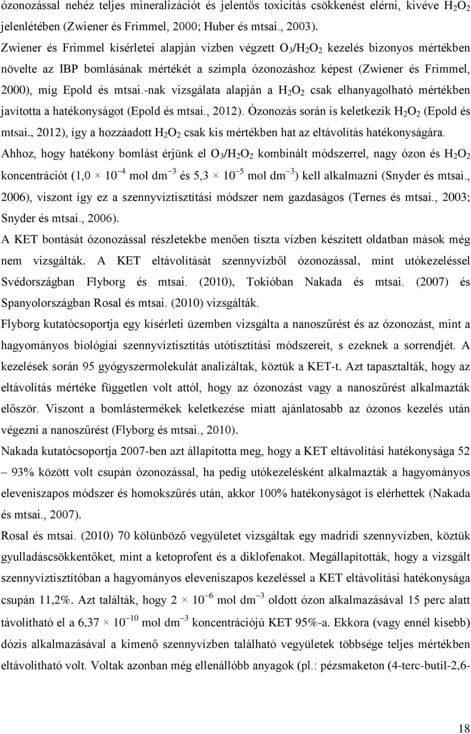 mtsai.-nak vizsgálata alapján a H 2 O 2 csak elhanyagolható mértékben javította a hatékonyságot (Epold és mtsai., 2012). Ózonozás során is keletkezik H 2 O 2 (Epold és mtsai.