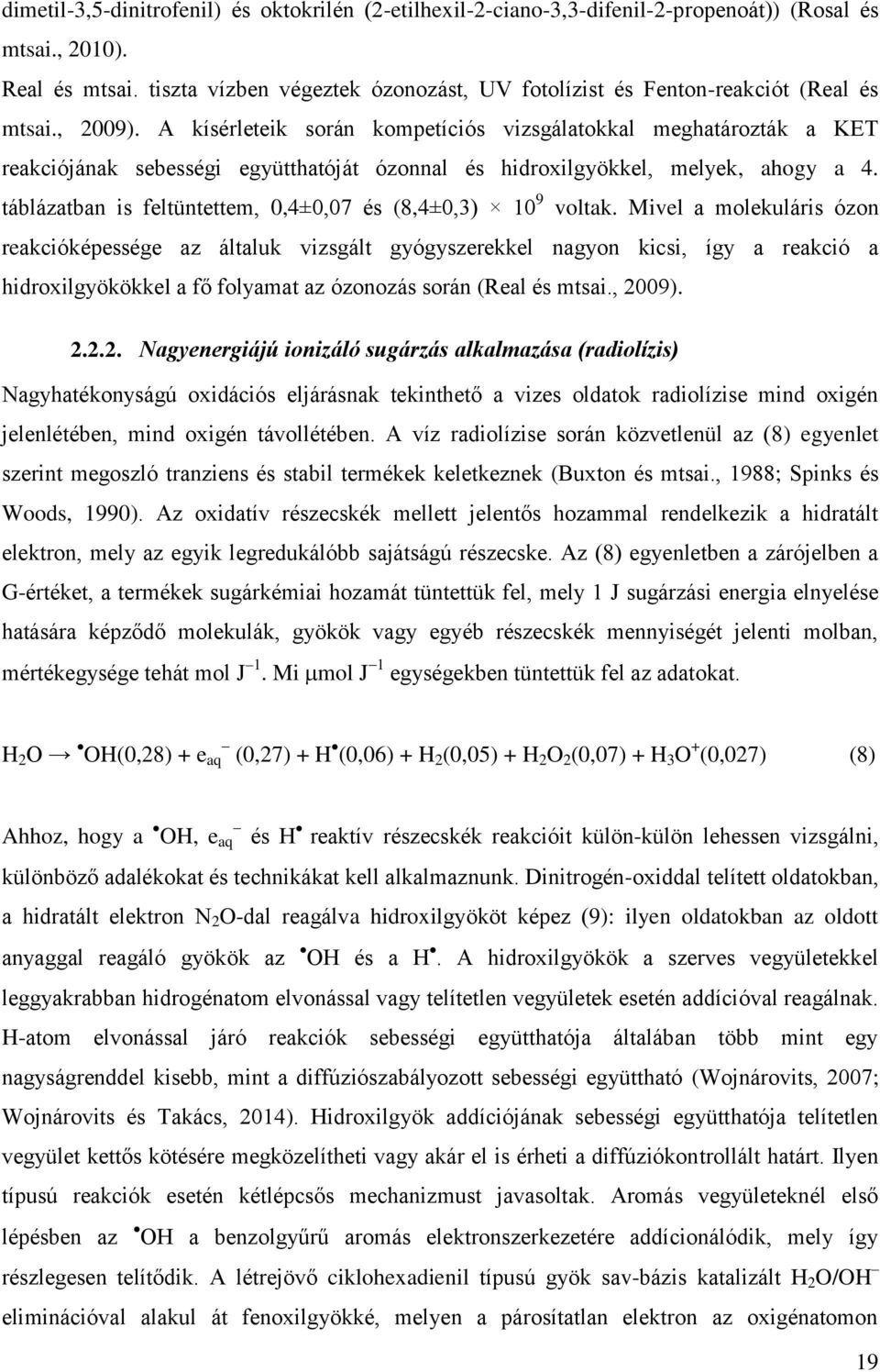 A kísérleteik során kompetíciós vizsgálatokkal meghatározták a KET reakciójának sebességi együtthatóját ózonnal és hidroxilgyökkel, melyek, ahogy a 4.