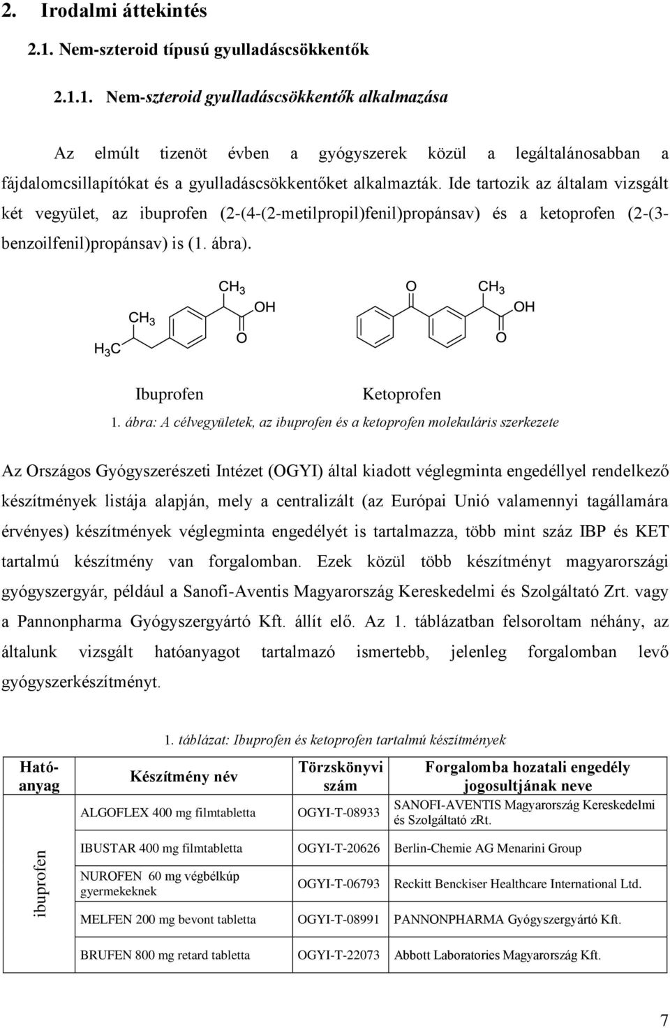 1. Nem-szteroid gyulladáscsökkentők alkalmazása Az elmúlt tizenöt évben a gyógyszerek közül a legáltalánosabban a fájdalomcsillapítókat és a gyulladáscsökkentőket alkalmazták.