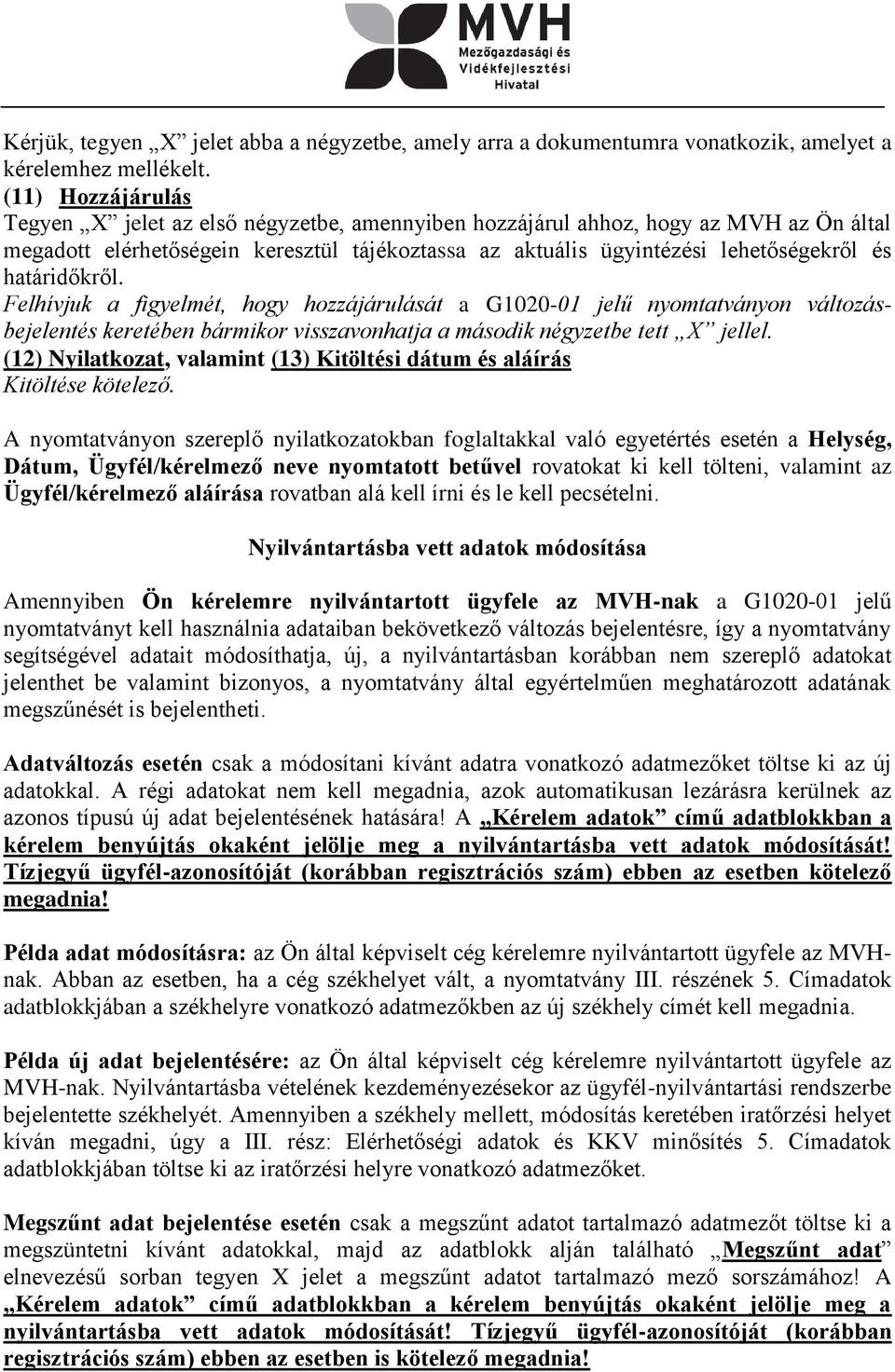 határidőkről. Felhívjuk a figyelmét, hogy hozzájárulását a G1020-01 jelű nyomtatványon változásbejelentés keretében bármikor visszavonhatja a második négyzetbe tett X jellel.