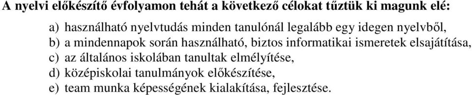 biztos informatikai ismeretek elsajátítása, c) az általános iskolában tanultak elmélyítése,