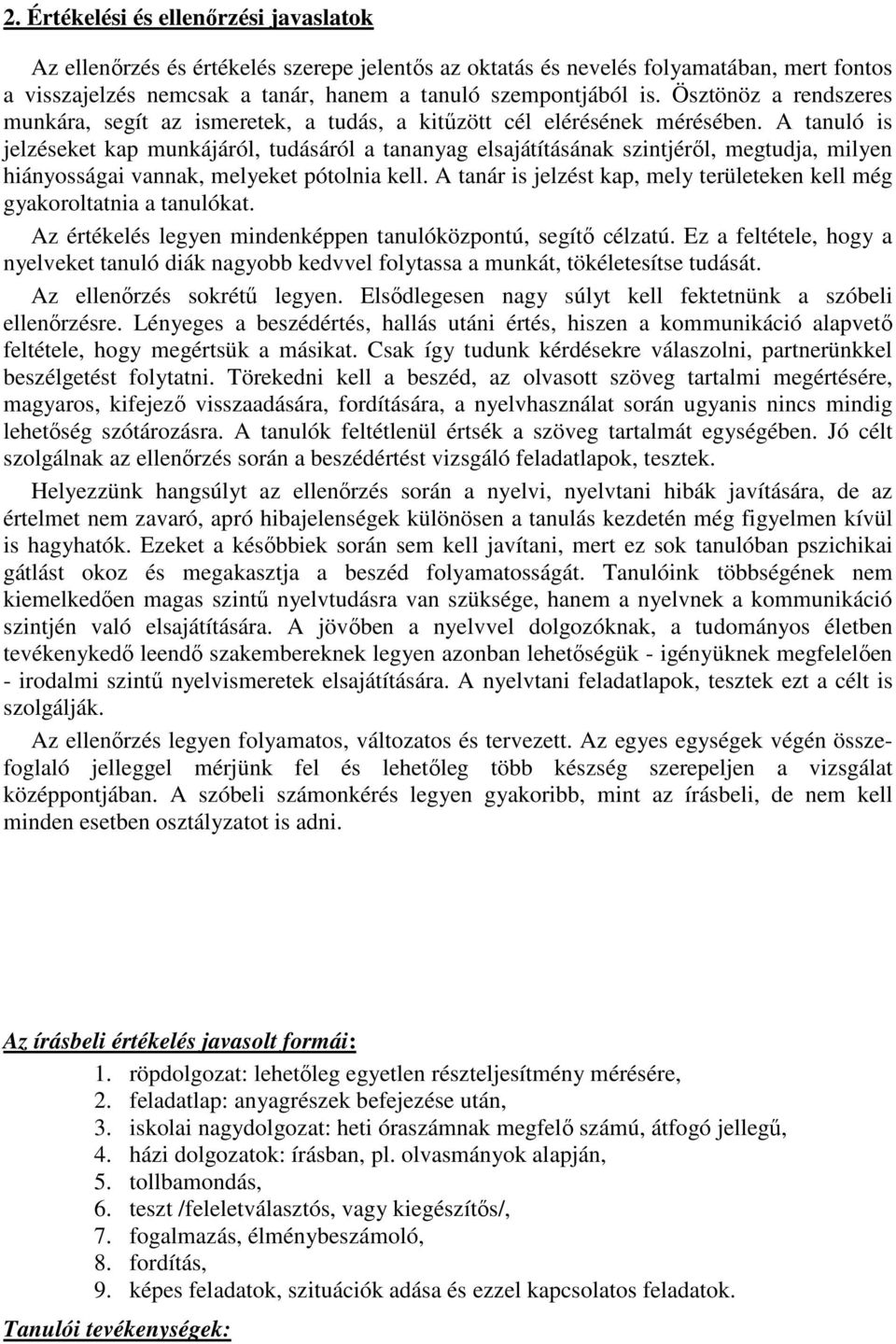 A tanuló is jelzéseket kap munkájáról, tudásáról a tananyag elsajátításának szintjéről, megtudja, milyen hiányosságai vannak, melyeket pótolnia kell.