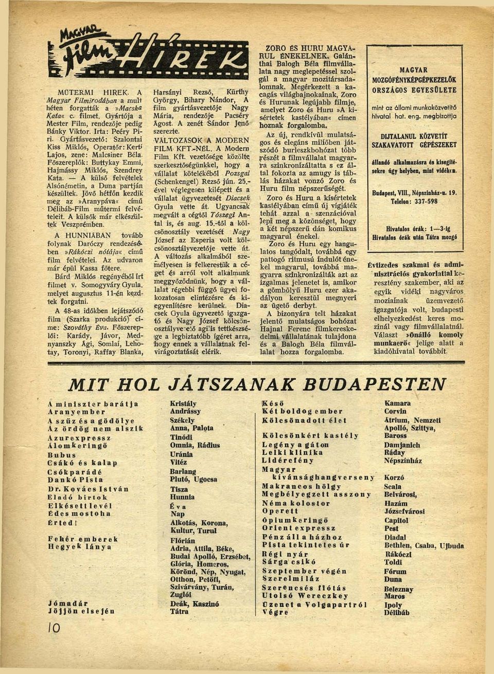 Jövő hétfőn kezdik meg az»aranypáva«című Délibáb-Film műtermi felvételeit. A külsők már elkészültek Veszprémben. A HUNNIÁBAN tovább folynak Daróczy rendezésében»rákóczi nótájav. című film felvételei.