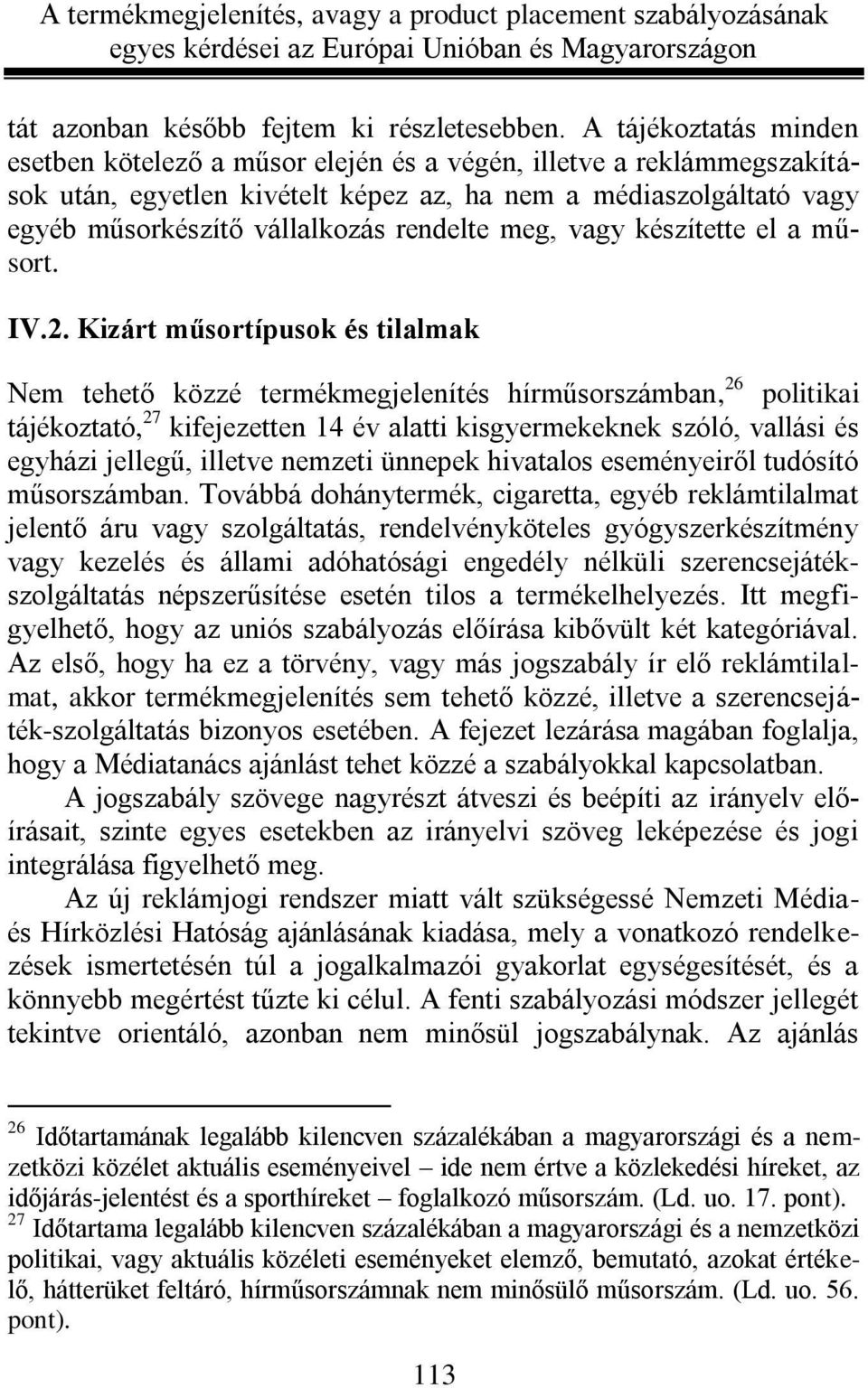 rendelte meg, vagy készítette el a műsort. IV.2.