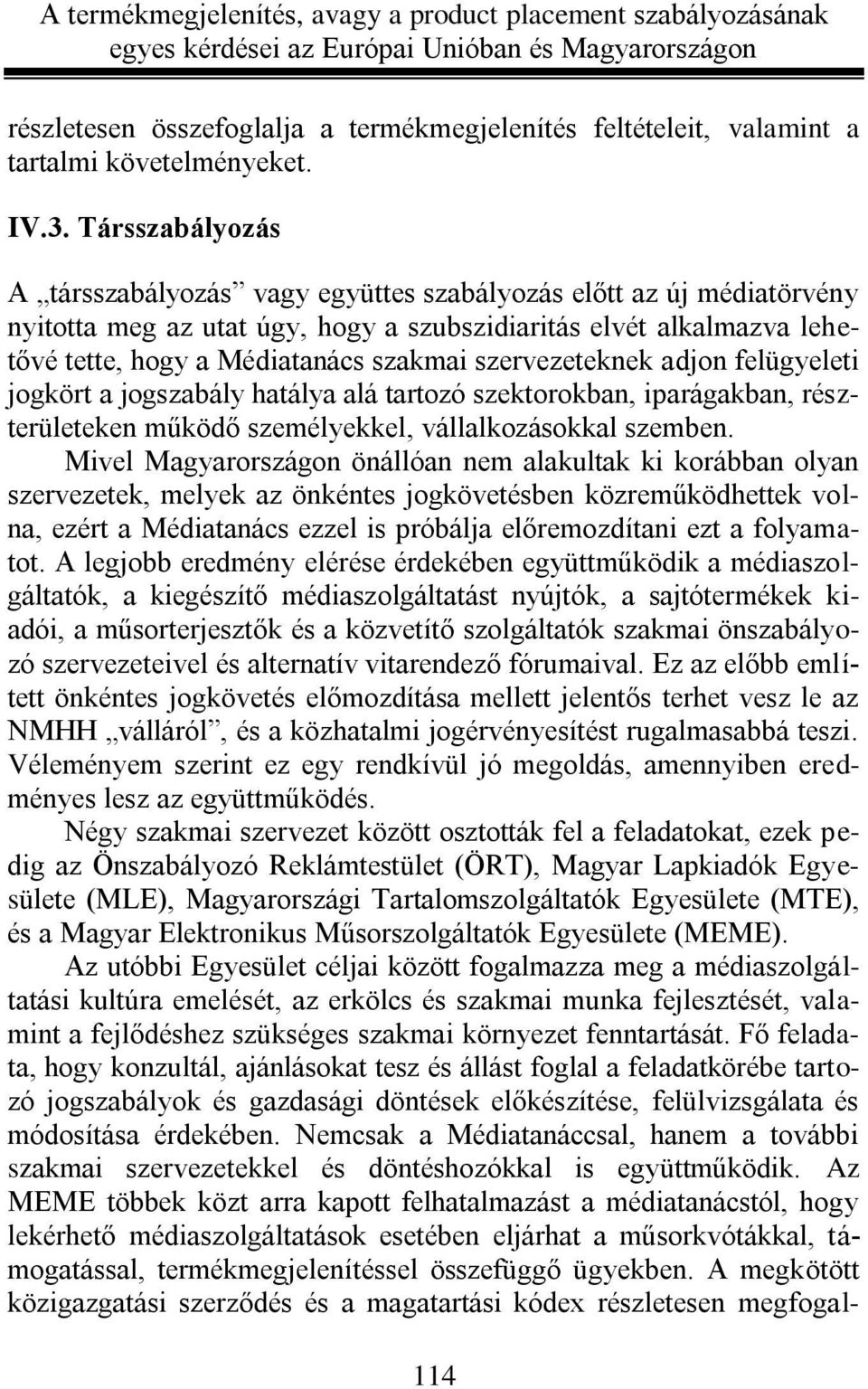 szervezeteknek adjon felügyeleti jogkört a jogszabály hatálya alá tartozó szektorokban, iparágakban, részterületeken működő személyekkel, vállalkozásokkal szemben.