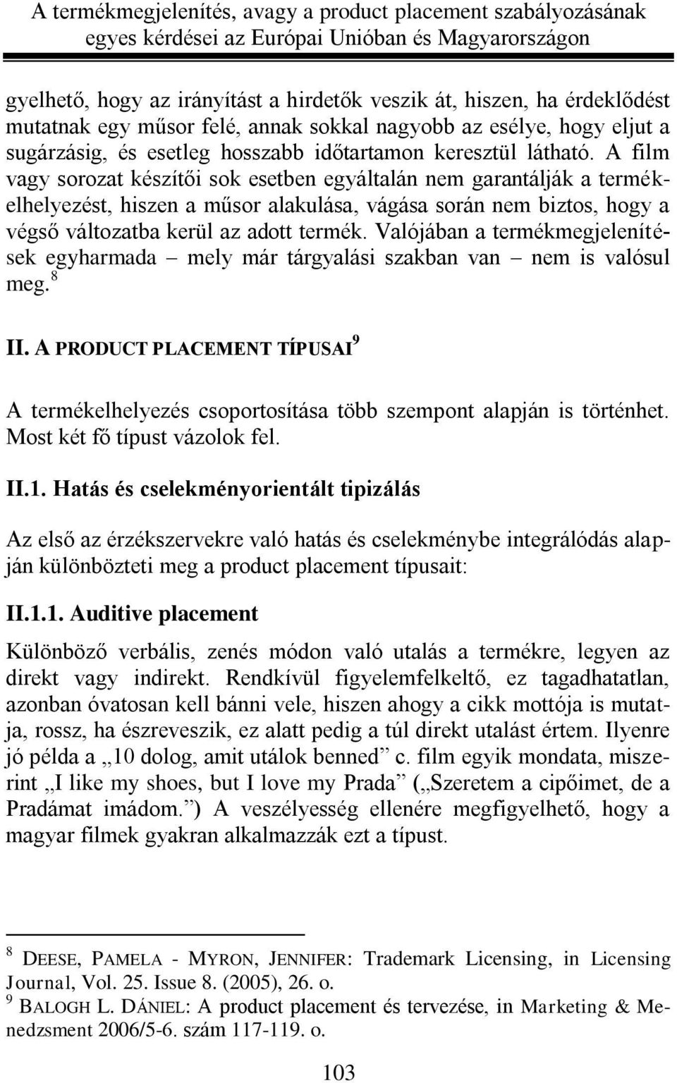 Valójában a termékmegjelenítések egyharmada mely már tárgyalási szakban van nem is valósul meg. 8 II.