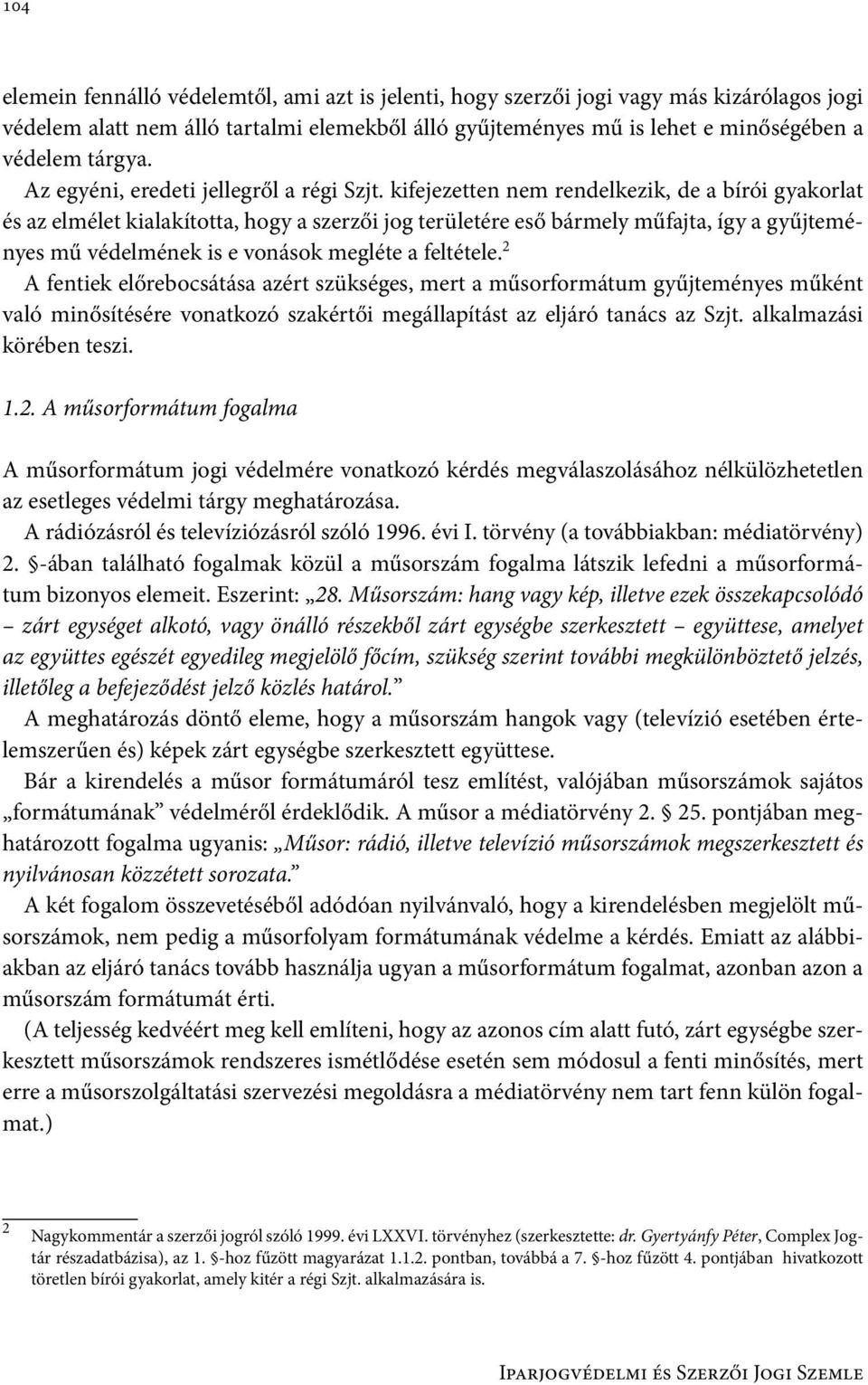 kifejezetten nem rendelkezik, de a bírói gyakorlat és az elmélet kialakította, hogy a szerzői jog területére eső bármely műfajta, így a gyűjteményes mű védelmének is e vonások megléte a feltétele.