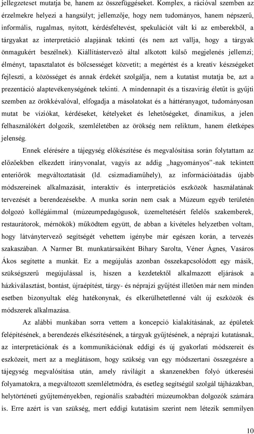 tárgyakat az interpretáció alapjának tekinti (és nem azt vallja, hogy a tárgyak önmagukért beszélnek).