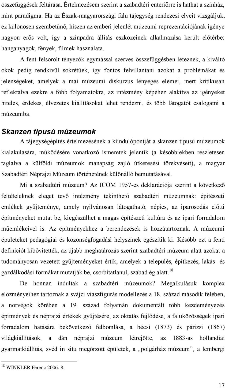 eszközeinek alkalmazása került előtérbe: hanganyagok, fények, filmek használata.