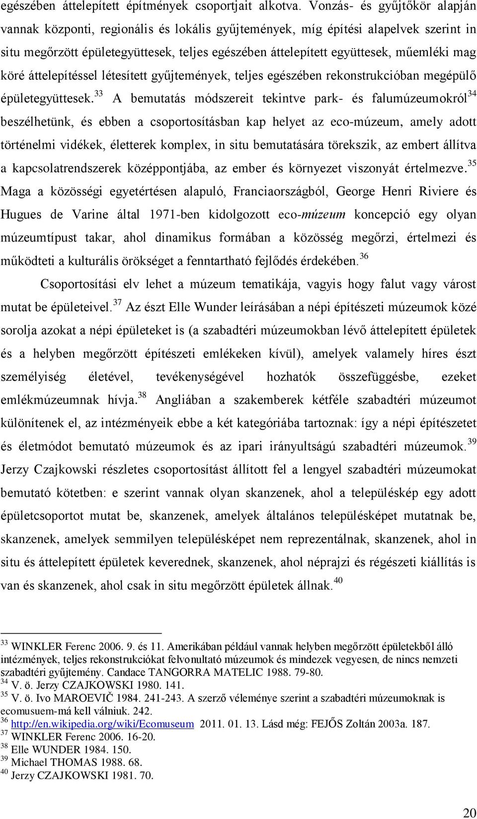 mag köré áttelepítéssel létesített gyűjtemények, teljes egészében rekonstrukcióban megépülő épületegyüttesek.