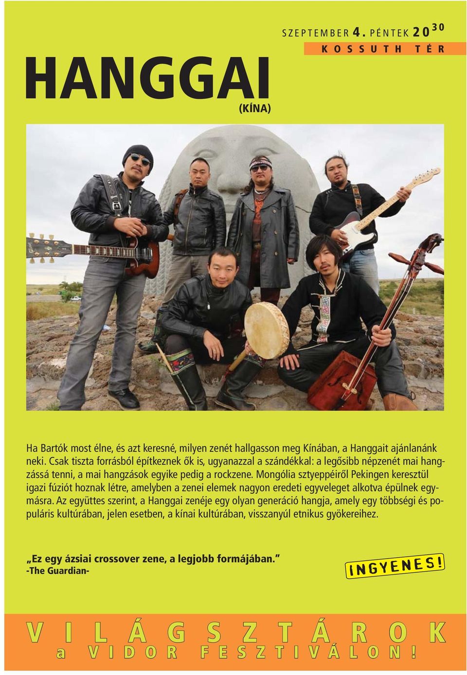 Mongólia sztyeppéiről Pekingen keresztül igazi fúziót hoznak létre, amelyben a zenei elemek nagyon eredeti egyveleget alkotva épülnek egymásra.